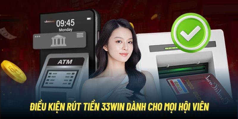 Điều kiện rút tiền thưởng từ 33win là gì?